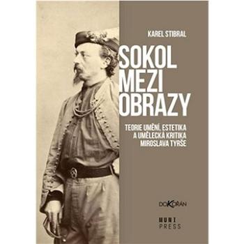 Sokol mezi obrazy: Teorie umění, estetika a umělecká kritika Miroslava Tyrše (978-80-7675-122-4)