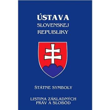 Ústava Slovenskej republiky 2023: Štátné symboly, Listina základných práv a slobód (978-80-8162-256-4)