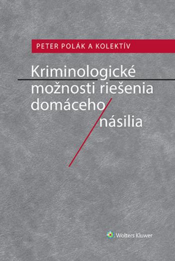 Kriminologické možnosti riešenia domáceho násilia - Petr Polák - e-kniha