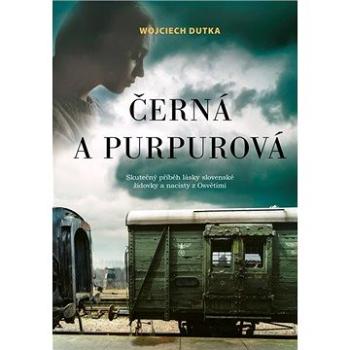 Černá a purpurová: Skutečný příběh lásky slovenské židovky a nacisty z Osvětimi (978-80-264-3271-5)