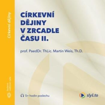 Církevní dějiny v zrcadle času II. - Martin Weis - audiokniha