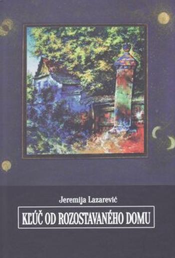 Kľúč od rozostavaného domu - Jeremija Lazarević