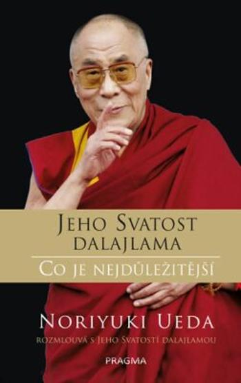 Jeho Svatost dalajlama: Co je nejdůležitější - Jeho Svatost Dalajláma, Ueda Noriyuki