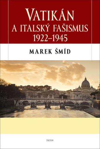 Vatikán a italský fašismus 1922-1945 - Šmíd Marek