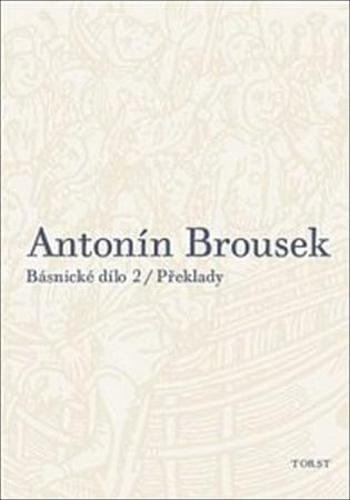 Antonín Brousek Básnické dílo - Brousek Antonín