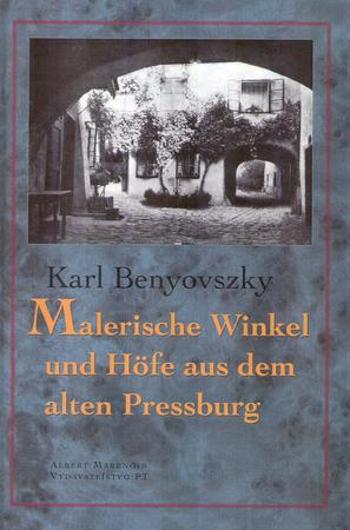 Malerische Winkel und Höfe aus dem Alten Pressburg - Benyovszky Karl