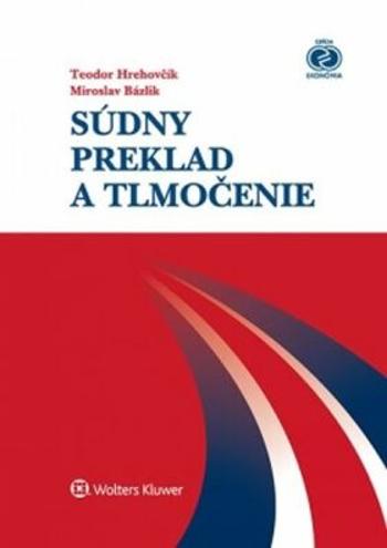 Súdny preklad a tlmočenie - Miroslav Bázlík, Teodor Hrehovčík