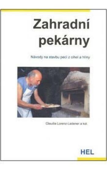 Zahradní pekárny - Návody na stavbu pecí z cihel a hlíny - Claudia Lorenz-Ladener