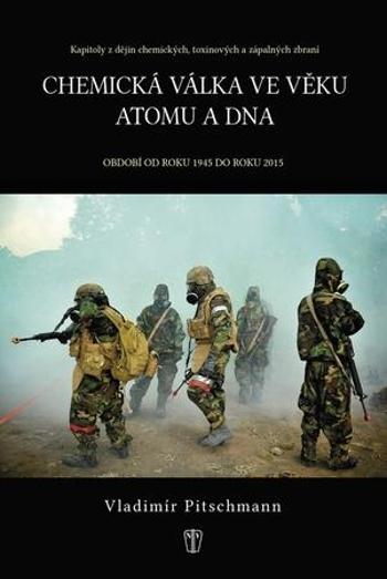 Chemická válka ve věku atomu a DNA - Pitschmann Vladimír