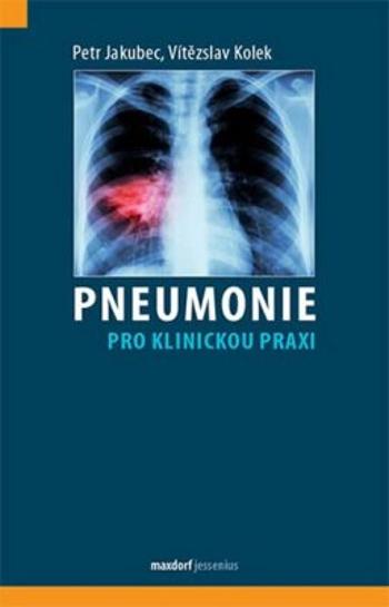 Pneumonie pro klinickou praxi - Vítězslav Kolek, Jakubec Petr