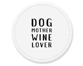 Placka magnet Dog mother wine lover