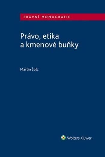 Právo, etika a kmenové buňky - Šolc Martin