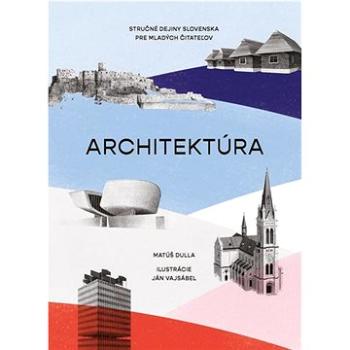 Architektúra. Stručné dejiny Slovenska pre mladých čitateľov  (978-80-556-5009-8)