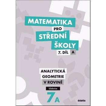 Matematika pro střední školy 7.díl A Učebnice: Analytická geometrie v rovině (978-80-7358-236-4)
