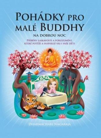 Pohádky pro malé Buddhy na dobrou noc - Dharmachari Nagaraja - Moučková Lucie