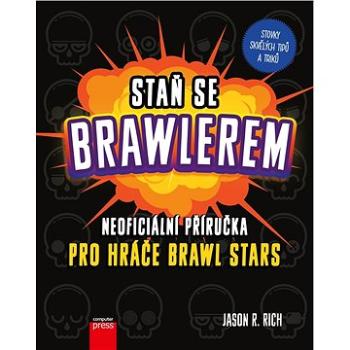 Staň se Brawlerem: Příručka pro hráče Brawl stars (978-80-251-5012-2)