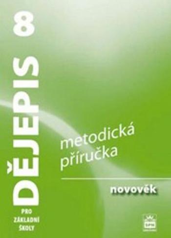Dějepis 8 pro základní školy - Novověk - Metodická příručka - Válková Veronika - Parkan František