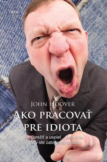 Ako pracovať pre idiota - Hoover John