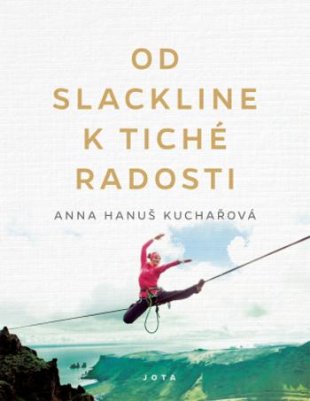 Od slackline k tiché radosti - Anna Hanuš Kuchařová - e-kniha