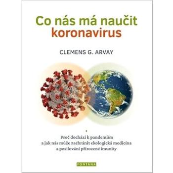 Co nás má naučit koronavirus: Proč dochází k pandemiím a jak nás může zachránit ekologická medicína (978-80-7651-054-8)