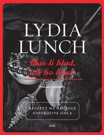 Máš-li hlad, tak ho hlaď - Lydia Lunch