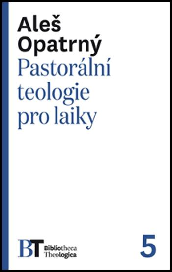 Pastorální teologie pro laiky - Opatrný Aleš