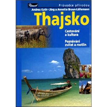 Thajsko: Cestování a kultura Poznávání zvířat a rostlin (978-80-86223-69-8)