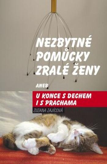 Nezbytné pomůcky zralé ženy aneb u konce s dechem i s prachama - Zuzana Zajícová