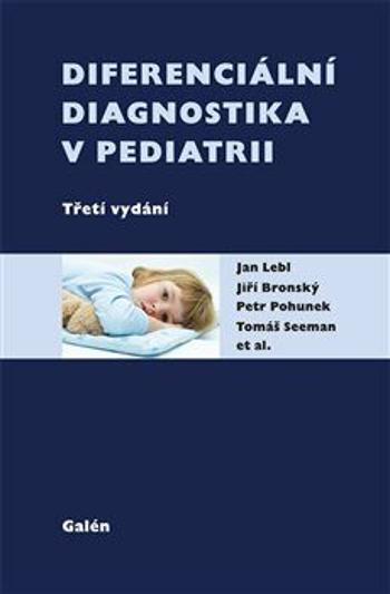 Diferenciální diagnostika v pediatrii - Jan Lebl, Petr Pohunek, Jiří Bronský, Tomáš Seman