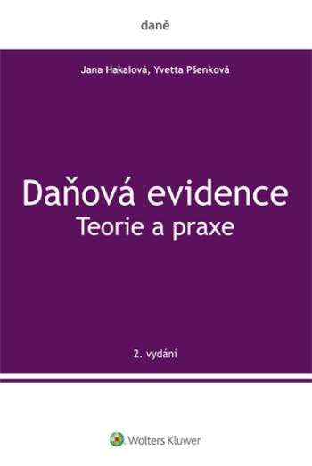 Daňová evidence - Teorie a praxe - Yvetta Pšenková, Jana Hakalová - e-kniha