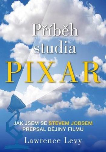 Příběh studia Pixar - Levy Lawrence
