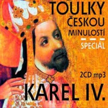 Toulky českou minulostí : Karel IV. Speciál - Josef Veselý - audiokniha