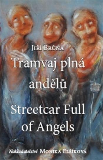 Tramvaj plná andělů. Streetcar Full of Angels - Jiří Brůna - Monika Vadasová-Elšíková - Brůna Jiří