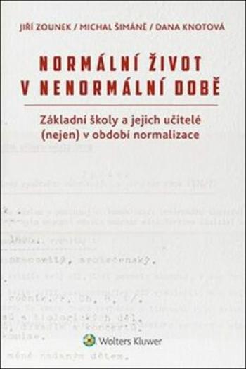 Normální život v nenormální době - Jiří Zounek, Michal Šimáně, Dana Knotová