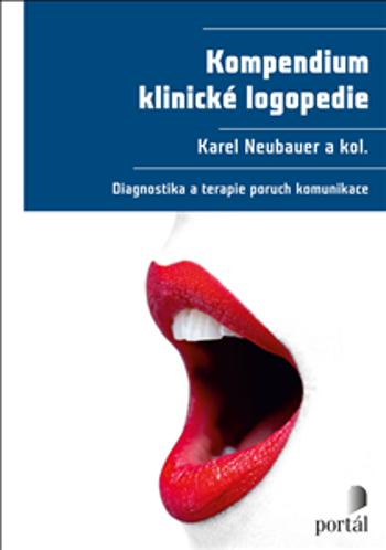 Kompendium klinické logopedie - Diagnostika a terapie poruch komunikace - Karel Neubauer