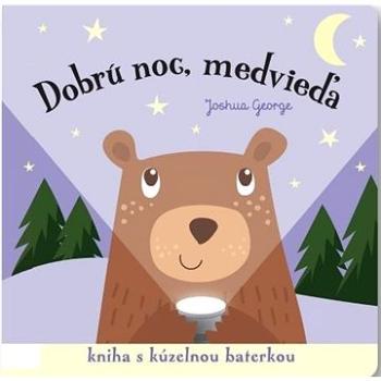 Dobrú noc, medvieďa!: Kniha s kúzelnou baterkou (978-80-567-0823-1)
