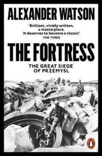 The Fortress : The Great Siege of Przemysl - Alexander Watson