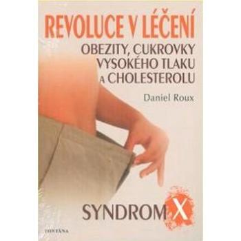 Revoluce v léčení obezity, cukrovky, vysokého tlaku a cholesterolu: Syndrom X (978-80-7336-598-1)