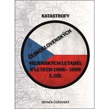 Katastrofy československých vojenských letadel: v letech 1966 - 1990 (978-80-270-1659-4)