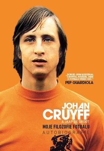 Johan Cruyff Moje filozofie fotbalu - Cruyff Johan