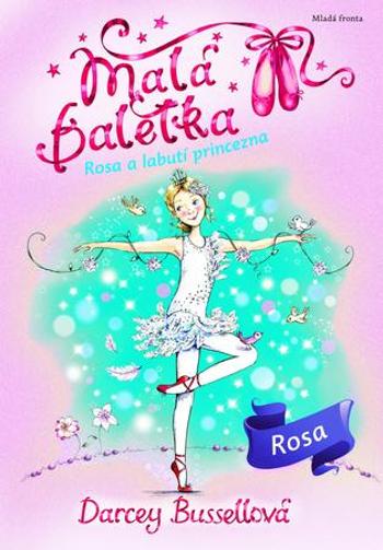 Malá baletka Rosa a Labutí princezna - Bussellová Darcey