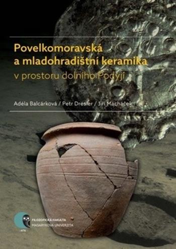 Povelkomoravská a mladohradištní keramika v prostoru dolního Podyjí - Balcárková Adéla