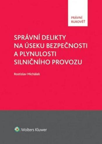 Správní delikty na úseku bezpečnosti a plynulosti silničního provozu - Michálek Rostislav