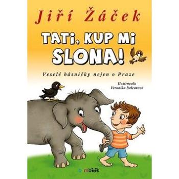 Tati, kup mi slona!: Veselé básničky nejen o Praze (978-80-271-0037-8)