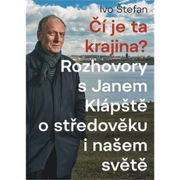 Čí je ta krajina?: Rozhovory s Janem Klápště o středověku i našem světě (978-80-7422-597-0)