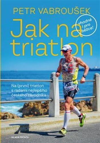 Jak na triatlon - Petr Vabroušek