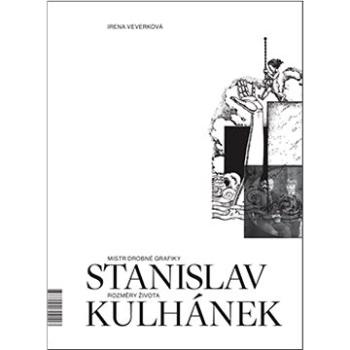 Mistr drobné grafiky Stanislav Kulhánek: Rozměry života (978-80-908021-1-7)