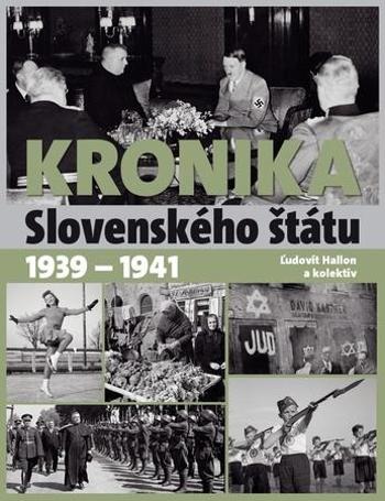 Kronika Slovenského štátu 1939 - 1941 - Hallon Ľudovít