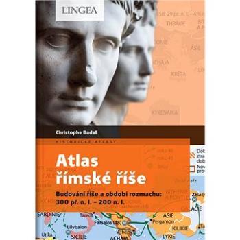 Atlas římské říše: Budování říše a období rozmachu: 300 př. n. l. – 200 n. l. (978-80-7508-612-9)