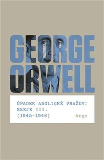 Úpadek anglické vraždy: Eseje III. - Orwell George